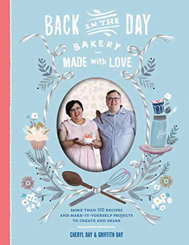 Download Back in the Day Bakery Made with Love: More than 100 Recipes and Make-It-Yourself Projects to Create and Share Download Back in the Day Bakery Made with Love: More than 100 Recipes and Make-It-Yourself Projects to Create and Share