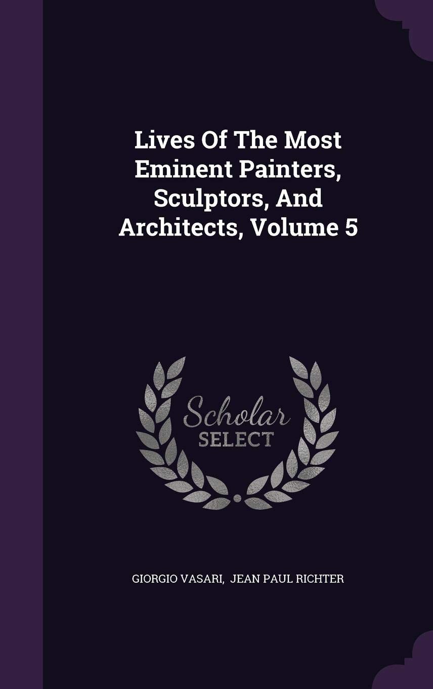 Lives Of The Most Eminent Painters Sculptors And - 