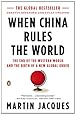 When China Rules the World: The End of the Western World and the Birth of a New Global Order: Second Edition