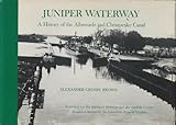 Image de Juniper Waterway, a History of the Albemarle and Chesapeake Canal (Mariners Museum publication ; no. 39)