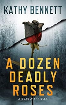 A Dozen Deadly Roses: A Deadly Thriller by [Bennett, Kathy]