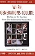 When Generations Collide: Who They Are. Why They Clash. How to Solve the Generational Puzzle at Work