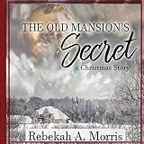 The Old Mansion's Secret: A Christmas Story by