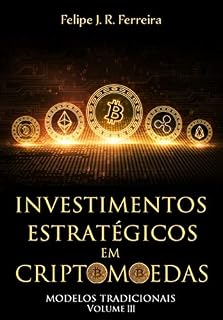 Livro Investimentos Estratégicos em Criptomoedas: Modelos Tradicionais - Volume III
