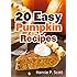 20 Easy Pumpkin Recipes: Quick and Easy Pumpkin Recipe Cookbook (Quick and Easy Cooking Series)