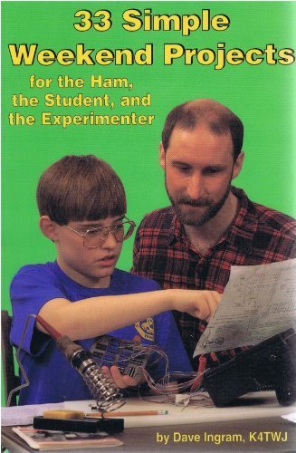 33 Simple Weekend Projects for the Ham, the Student, and the Experimenter by Dave Ingram