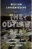 The Outlaw Sea: A World of Freedom, Chaos, and Crime cover