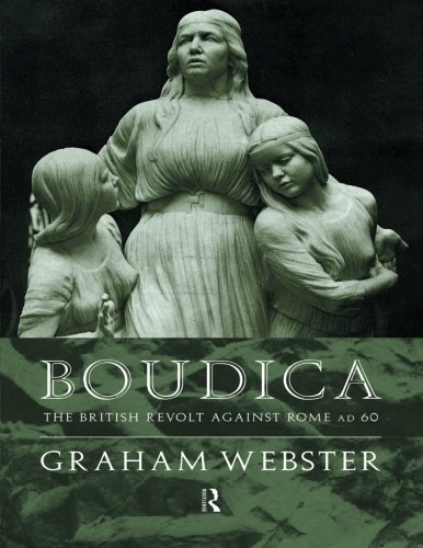 Boudica: The British Revolt Against Rome AD 60 (Roman Conquest of Britain) by Graham Webster