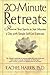 20-Minute Retreats: Revive Your Spirit in Just Minutes a Day with Simple, Self-Led Practices