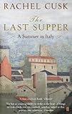 Front cover for the book The Last Supper: A Summer in Italy by Rachel Cusk
