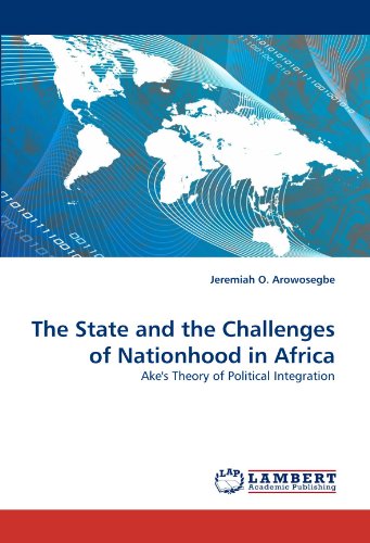 The State and the Challenges of Nationhood in Africa: Ake's Theory of Political Integration