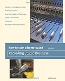 How to Start a Home-Based Recording Studio Business (Home-Based Business Series) by 