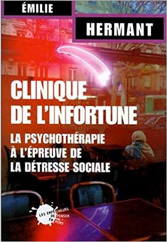 Amazon Fr Clinique De L Infortune La Psychotherapie A L Epreuve De La Detresse Sociale Hermant Emilie Livres