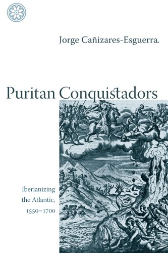 Puritan Conquistadors: Iberianizing the Atlantic, 1550-1700 - //medicalbooks.filipinodoctors.org