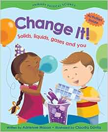 Change It!: Solids, Liquids, Gases and You (Primary Physical Science ...