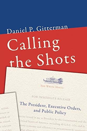 Calling the Shots: The President, Executive Orders, and Public Policy