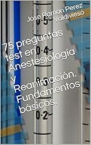 75 preguntas test en Anestesiología y Reanimación. Fundamentos básicos. (Spanish Edition) 75 preguntas test en Anestesiología y Reanimación. Fundamentos básicos. (Spanish Edition)
