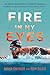 Fire in My Eyes: An American Warrior’s Journey from Being Blinded on the Battlefield to Gold Medal Victory - Book by Brad Snyder