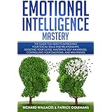 Emotional Intelligence Mastery: The Guide you need to Improving Your Social Skills and Relationships, Boosting Your 2.0 EQ, Mastering Self-Awareness, Controlling Your Emotions, and Win Friends