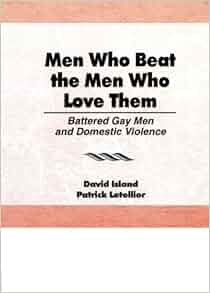 Men Who Beat The Men Who Love Them Battered Gay Men And Domestic Violence Haworth Gay