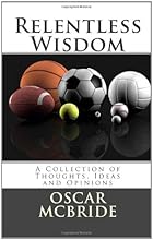Relentless Wisdom: A Collection of Thoughts, Ideas and Opinions