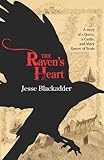 Front cover for the book The Raven's Heart: A Story of a Quest, a Castle and Mary Queen of Scots by Jesse Blackadder