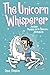 The Unicorn Whisperer (Phoebe and Her Unicorn Series Book 10): Another Phoebe and Her Unicorn Advent by Dana Simpson
