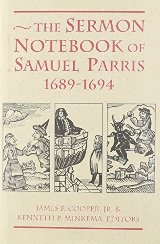 The Sermon Notebook of Samuel Parris, 1689-1694 (PUBLICATIONS OF THE COLONIAL SOCIETY OF MASSACHUSET by