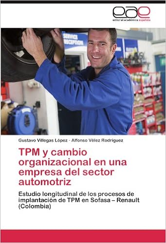 Tpm Y Cambio Organizacional En Una Empresa Del Sector Automotriz Estudio Longitudinal De Los Procesos De Implantacion De Tpm En Sofasa Renault Colombia Spanish Edition Villegas Lopez Gustavo Velez Rodriguez Alfonso