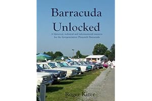 Barracuda Unlocked - A Color History of the First Generation Plymouth Barracuda: A historical, technical and decoding resource for the first generation Plymouth Barracuda