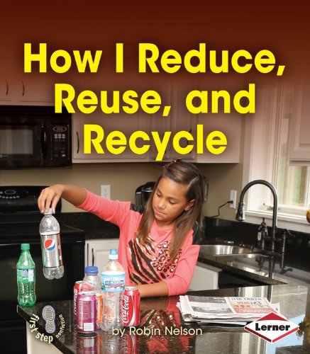 How I Reduce, Reuse, and Recycle (First Step Nonfiction ― Responsibility in Action)