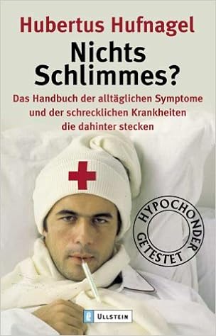 Nichts Schlimmes Das Handbuch Der Alltaglichen Symptome Und Der Schrecklichsten Krankheiten Die Dahinter Stecken Amazon De Hufnagel Hubertus Bucher