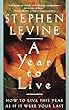 A Year to Live: How to Live This Year as If It Were Your Last