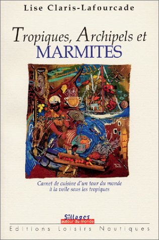 Tropiques, Archipels et marmites by Lise Claris-Fourcade