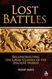 Lost Battles: Reconstructing the Great Clashes of the Ancient World