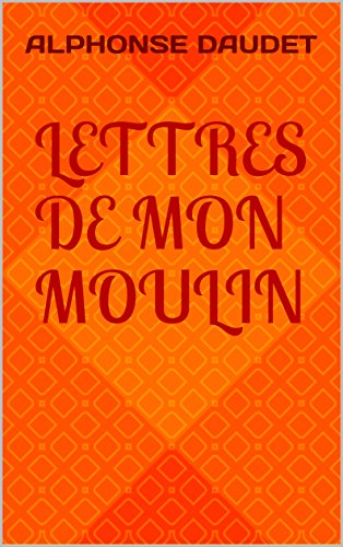 Lettres de mon moulin (French Edition) by Alphonse Daudet