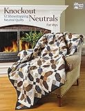Knockout Neutrals: 12 Showstopping Neutral Quilts by Pat Wys