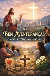 Livro As Bem aventuranças caminho de vida e amor em Cristo: As Bem aventuranças caminho de vida e amor em Cristo
