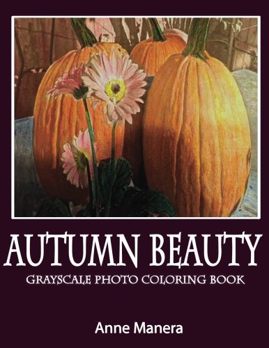 Autumn Beauty Grayscale Photo Coloring Book by Anne Manera
