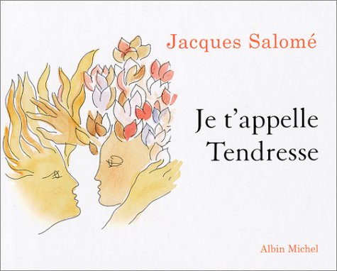 Je T'Appelle Tendresse (Collections Spiritualites) (French Edition) by Jacques Salome