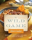Image de The Wild Game Slow Cooker, Updated & Revised: 100 Recipes to Make the Most of Venison, Elk, Rabbit, Squirrel, Turkey, Pheasant, Duck, Goose, and ...