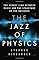 The Jazz of Physics