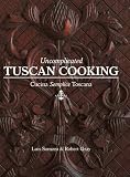 Uncomplicated Tuscan Cooking: Cucina Semplice Toscana Uncomplicated Tuscan Cooking: Cucina Semplice Toscana