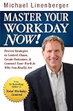 Master Your Workday Now!: Proven Strategies to Control Chaos, Create Outcomes, & Connect Your Work to Who You Really Are (Hardcover)