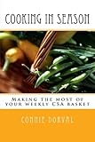 Cooking in Season: Making the most of your weekly CSA basket by Connie Dorval