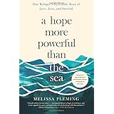 A Hope More Powerful Than the Sea: One Refugee's Incredible Story of Love, Loss, and Survival
