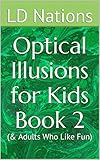 Optical Illusions for Kids Book 2: (& Adults Who Like Fun)