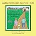 Welcome Home, Forever Child : A Celebration of Children Adopted as Toddlers, Preschoolers, and Beyond