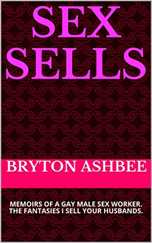 SEX SELLS: MEMOIRS OF A GAY MALE SEX WORKER