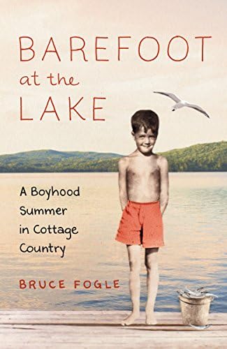 Barefoot at the Lake: A Boyhood Summer in Cottage Country Hardcover โ May 26, 2015